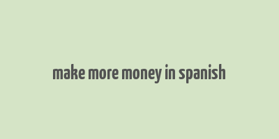 make more money in spanish