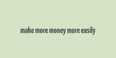 make more money more easily