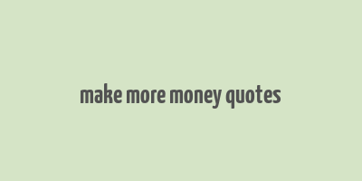 make more money quotes