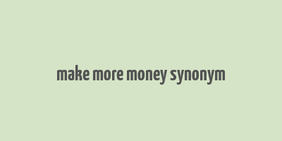 make more money synonym