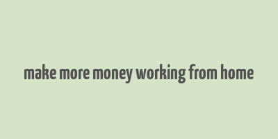 make more money working from home