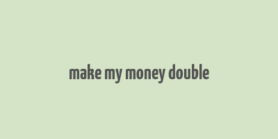 make my money double