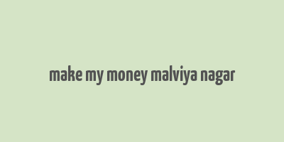 make my money malviya nagar