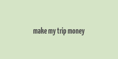 make my trip money