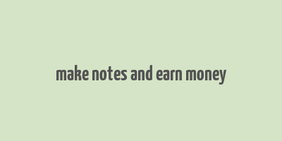 make notes and earn money