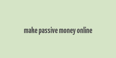 make passive money online