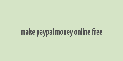 make paypal money online free