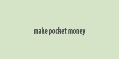 make pocket money