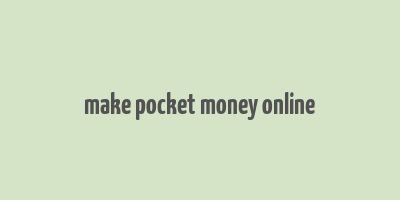 make pocket money online