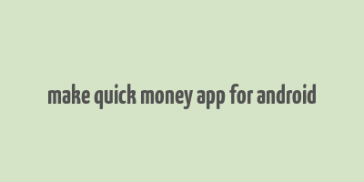 make quick money app for android