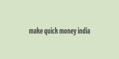 make quick money india