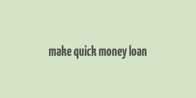 make quick money loan