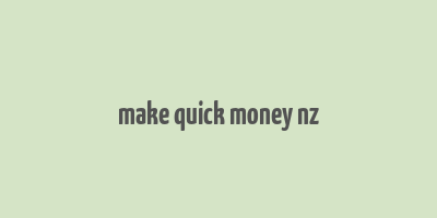 make quick money nz