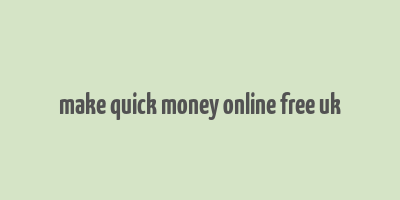 make quick money online free uk