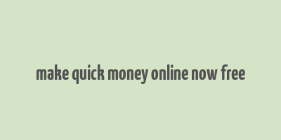 make quick money online now free