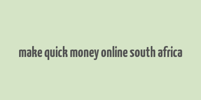 make quick money online south africa