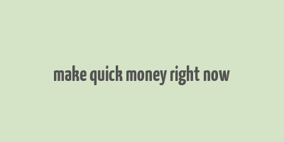 make quick money right now