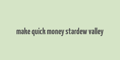 make quick money stardew valley