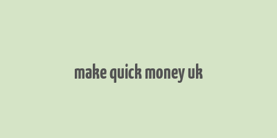 make quick money uk