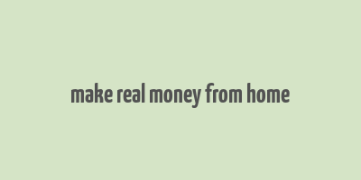 make real money from home