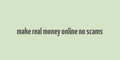 make real money online no scams