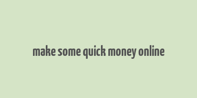 make some quick money online