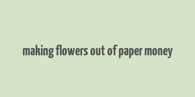 making flowers out of paper money