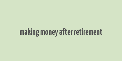 making money after retirement