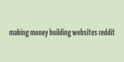 making money building websites reddit