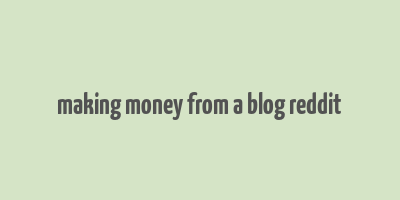 making money from a blog reddit