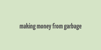 making money from garbage