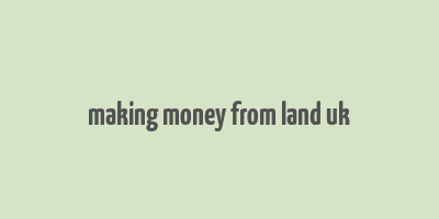 making money from land uk