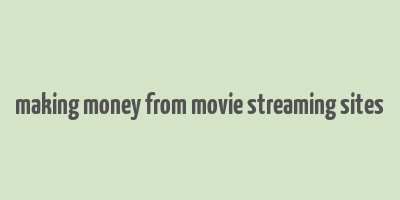 making money from movie streaming sites