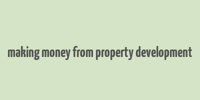 making money from property development