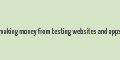 making money from testing websites and apps