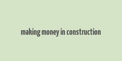 making money in construction