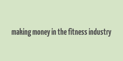 making money in the fitness industry