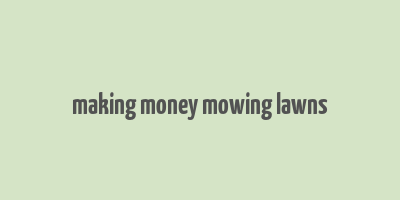 making money mowing lawns