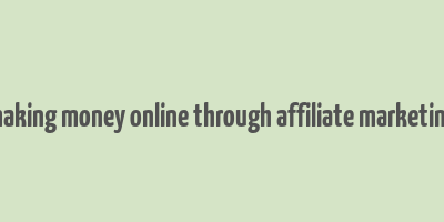 making money online through affiliate marketing