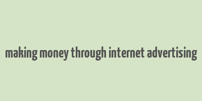 making money through internet advertising