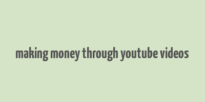 making money through youtube videos