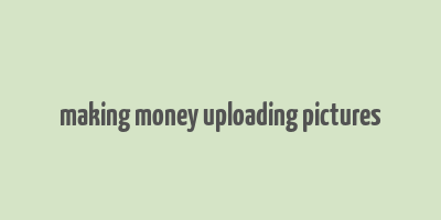 making money uploading pictures