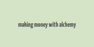 making money with alchemy