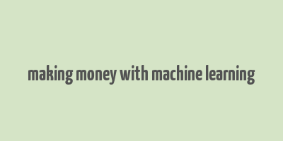 making money with machine learning