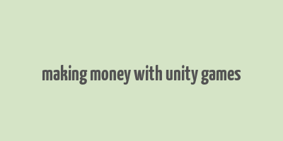 making money with unity games