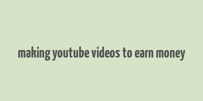 making youtube videos to earn money