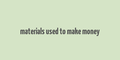 materials used to make money