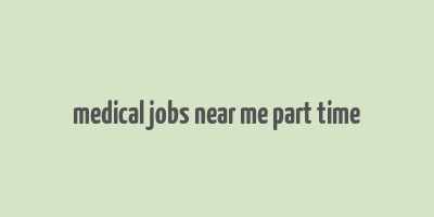 medical jobs near me part time