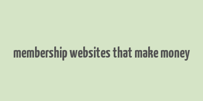 membership websites that make money