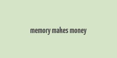 memory makes money